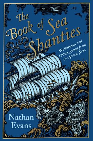 The Book of Sea Shanties: Wellerman and Other Songs from the Seven Seas by Nathan Evans