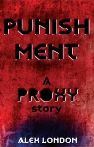 Punishment: A Proxy Story by Alex London