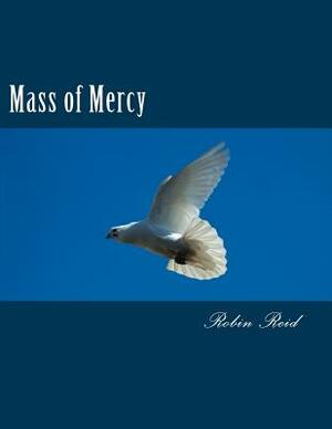 Mass of Mercy by Robin Reid