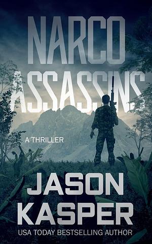 Narco Assassins: A David Rivers Thriller by Jason Kasper, Jason Kasper