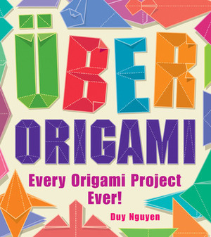 Uber Origami: Every Origami Project Ever! by Duy Nguyen