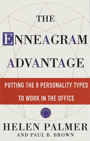 The Enneagram Advantage: Putting the 9 Personality Types to Work in the Office by Helen Palmer
