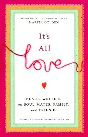It's All Love: Black Writers on Soul Mates, Family, and Friends by Marita Golden
