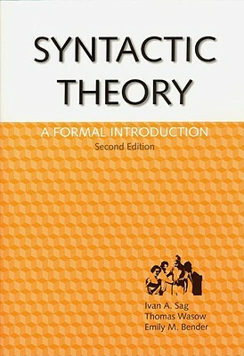 Syntactic Theory, Volume 152: A Formal Introduction, 2nd Edition by Thomas Wasow, Emily M. Bender, Ivan A. Sag