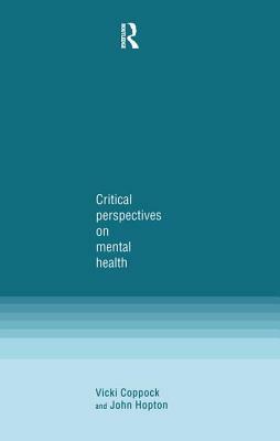 Critical Perspectives on Mental Health by Vicki Coppock, John Hopton