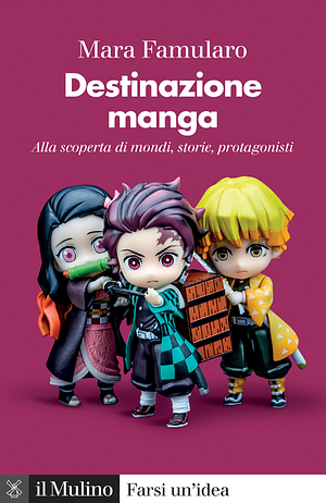 Destinazione manga. Alla scoperta di mondi, storie, protagonisti by Mara Famularo