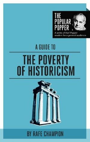 A Guide to The Poverty of Historicism (The Popular Popper) by Rafe Champion