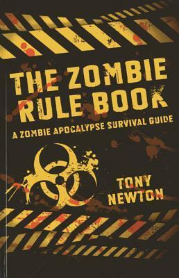 The Zombie Rule Book: A Zombie Apocalypse Survival Guide by Tony Newton