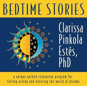 Bedtime Stories: A Unique Guided Relaxation Program for Falling Asleep and Entering the World of Dreams by Clarissa Pinkola Estés