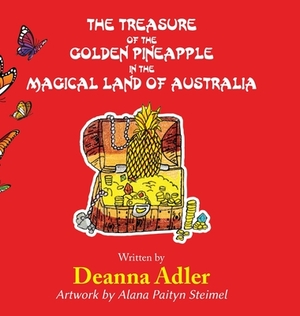 The Treasure of the Golden Pineapple in the Magical Land of Australia by Deanna Adler