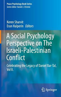 A Social Psychology Perspective on the Israeli-Palestinian Conflict: Celebrating the Legacy of Daniel Bar-Tal, Vol II. by 