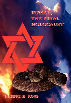 Israel, The Final Holocaust by Robert H. Ross