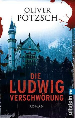 Die Ludwig-Verschwörung by Oliver Pötzsch, Anthea Bell
