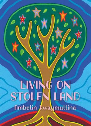 Living on Stolen Land by Ambelin Kwaymullina