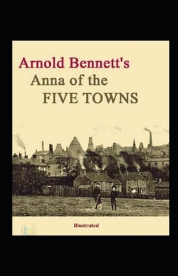 Anna of the Five Towns illustrated by Arnold Bennett