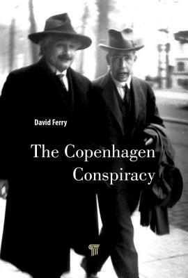 The Copenhagen Conspiracy by David Ferry