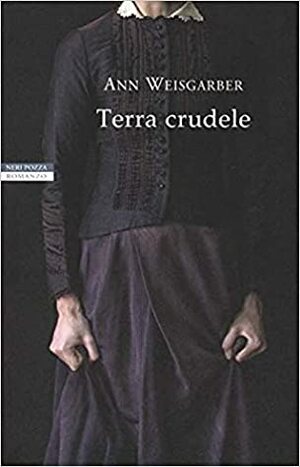 Terra crudele by Ann Weisgarber