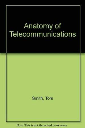 Anatomy of Telecommunications by Tom Smith, Abc Teletraining Inc