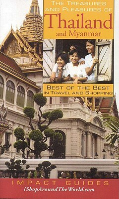 The Treasures and Pleasures of Thailand and Myanmar: Best of the Best in Travel and Shopping by Caryl Rae Krannich, Ronald L. Krannich, Ron Krannich