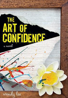 The Art of Confidence: A Novel by Wendy Lee, Wendy Lee