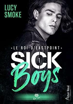 Le Roi d'Eastpoint: Sick Boys, T1 by Lucy Smoke