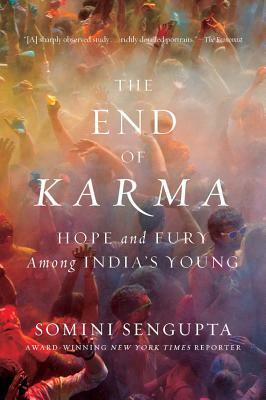 The End of Karma: Hope and Fury Among India's Young by Somini Sengupta