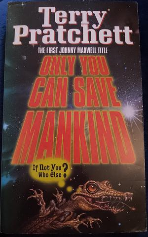 Only You Can Save Mankind  by Terry Pratchett