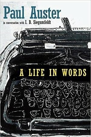 A Life in Words. Conversations with I.B. Siegumfeldt by Paul Auster