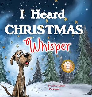 I Heard Christmas Whisper  by Janice Garden MacDonald