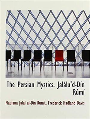 The Persian Mystics: Jalalu'd-Din Rumi by F. Hadland Davis, Rumi