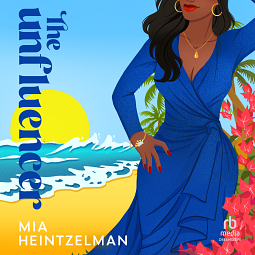 The Unfluencer by Mia Heintzelman