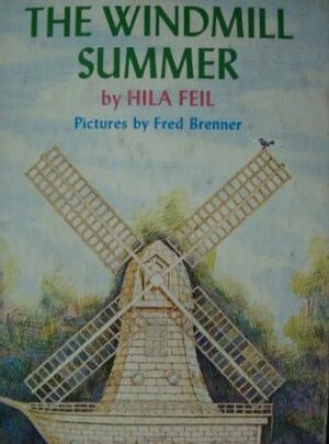 The Windmill Summer by Fred Brenner, Hila Feil