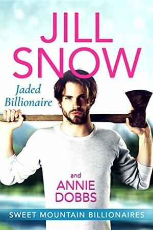 Jaded Billionaire by Annie Dobbs, Jill Snow