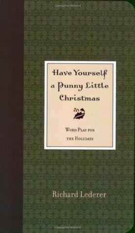 Have Yourself a Punny Little Christmas by Richard Lederer