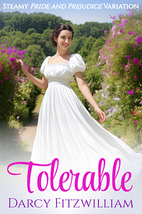 Tolerable: Steamy Pride and Prejudice Variation by Darcy Fitzwilliam
