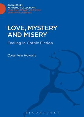 Love, Mystery and Misery: Feeling in Gothic Fiction by Coral Ann Howells