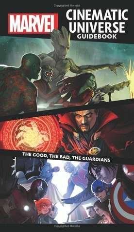 Marvel Cinematic Universe Guidebook: The Good, The Bad, The Guardians by Mike O'Sullivan