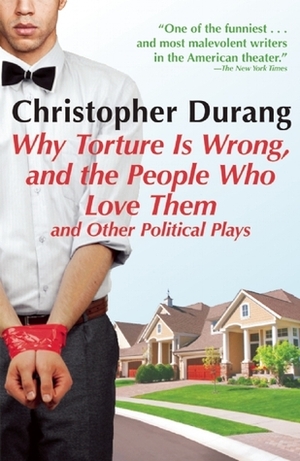 Why Torture is Wrong, and the People Who Love Them by Christopher Durang