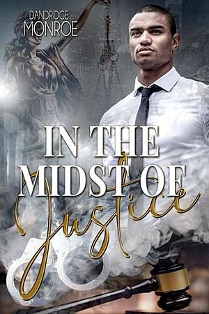 In The Midst of Justice by Dandridge Monroe