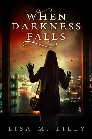 When Darkness Falls by Lisa M. Lilly