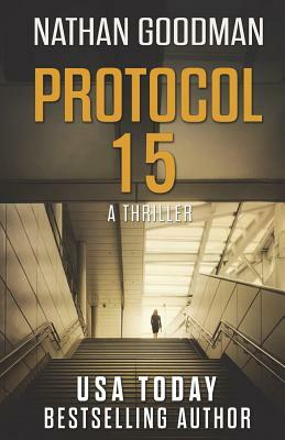 Protocol 15: A Spy Thriller by Nathan Goodman