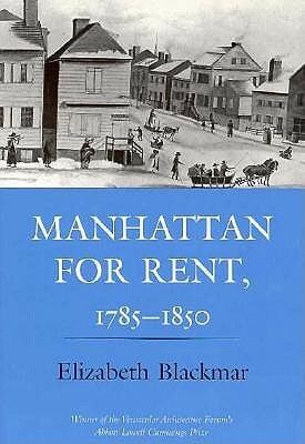 Manhattan for Rent, 1785 1850 by Elizabeth Blackmar