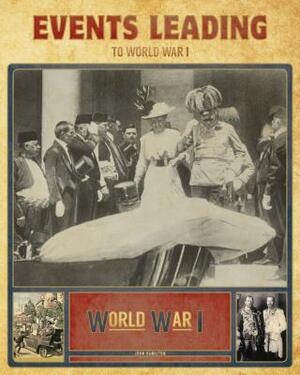 Events Leading to World War I by John Hamilton