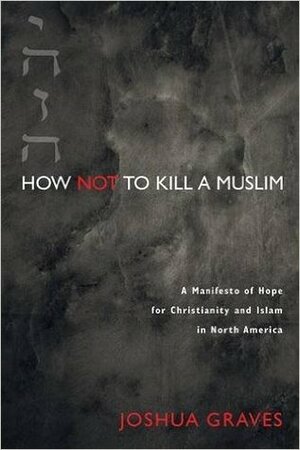How Not to Kill a Muslim by Joshua Graves