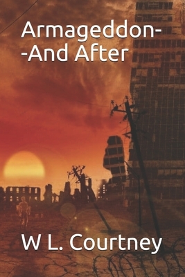 Armageddon--And After by W. L. Courtney