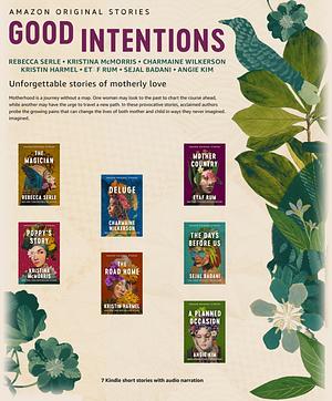 Collection: Good Intentions (Amazon Original Stories) by Kristina McMorris, Etaf Rum, Sejal Badani, Rebecca Serle, Angie Kim, Kristin Harmel, Charmaine Wilkerson