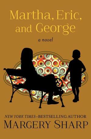 Martha, Eric, and George by Margery Sharp