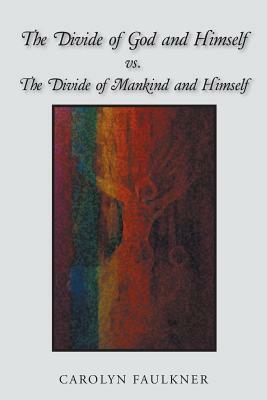 The Divide of God and Himself Vs. the Divide of Mankind and Himself by Carolyn Faulkner