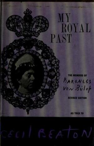 My Royal Past: The Memoirs of Baroness von Bülof by Cecil Beaton