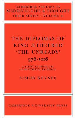 The Diplomas of King Aethlred 'the Unready' 978-1016 by Simon Keynes